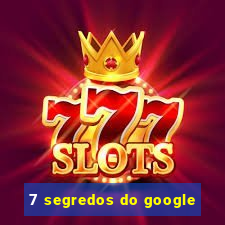 7 segredos do google
